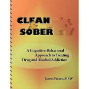 Clean & Sober: A Cognitive Behavioral Approach to Treating Drug and Alcohol Addiction