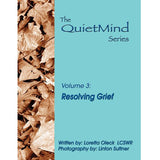 Resolving Grief: The Quiet Mind Series, Volume Three