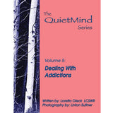 Dealing With Addictions: The Quiet Mind Series, Volume Five