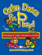 Calm Down & Play! Activities to Help Impulsive Children Book