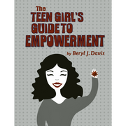 The Teen Girl's Guide to Empowerment