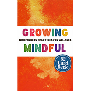 Growing Mindful Card Deck: Mindfulness Practices for All Ages