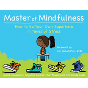 Master of Mindfulness: How to Be Your Own Superhero in Times of Stress