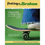 Putting on the Brakes: Understanding and Taking Control of Your ADD or ADHD, Third Edition