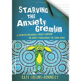 Starving The Anxiety Gremlin: A Cognitive Behavioral Therapy Workbook on Anxiety Management for Young People